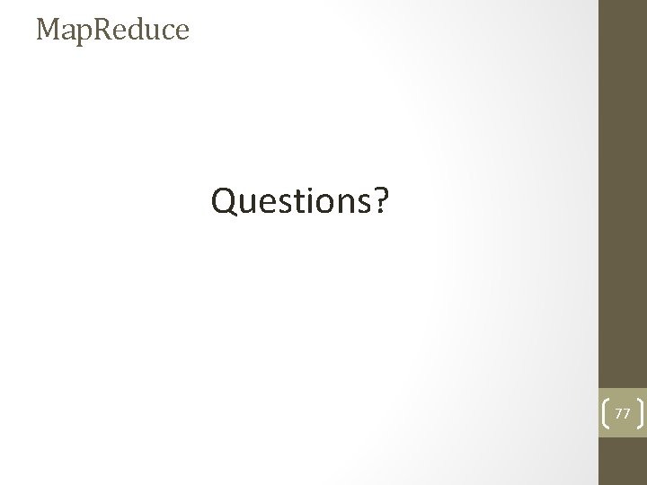 Map. Reduce Questions? 77 