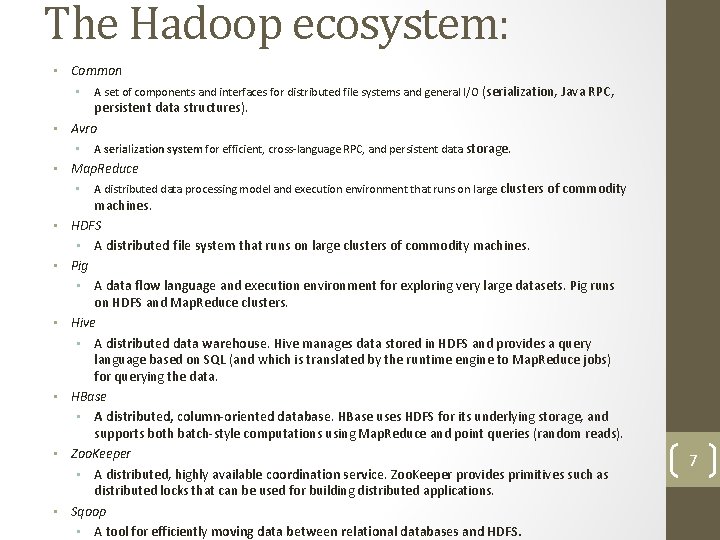 The Hadoop ecosystem: • Common • A set of components and interfaces for distributed