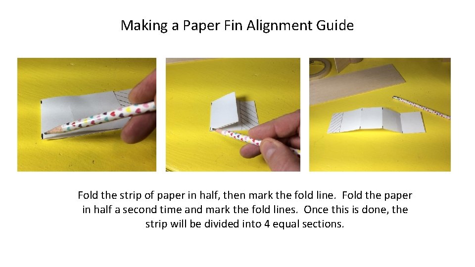 Making a Paper Fin Alignment Guide Fold the strip of paper in half, then