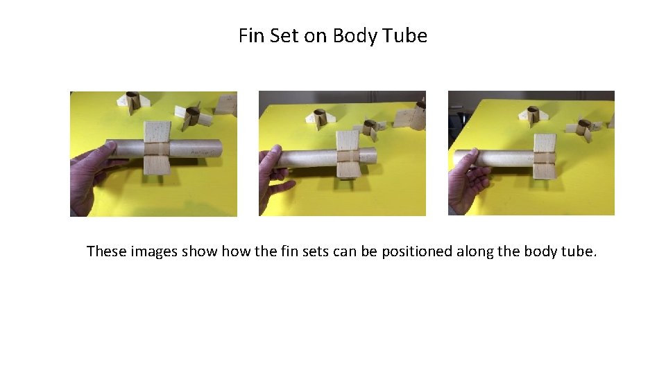 Fin Set on Body Tube These images show the fin sets can be positioned