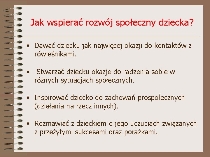 Jak wspierać rozwój społeczny dziecka? • Dawać dziecku jak najwięcej okazji do kontaktów z