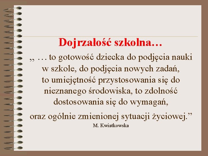 Dojrzałość szkolna… „ …to gotowość dziecka do podjęcia nauki w szkole, do podjęcia nowych