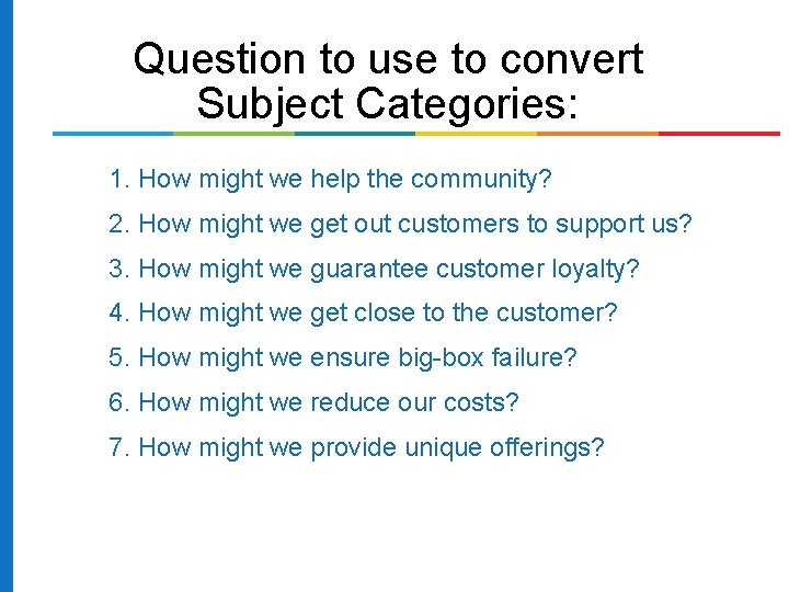Question to use to convert Subject Categories: 1. How might we help the community? Question to use to convert Subject Categories: 1. How might we help the community?
