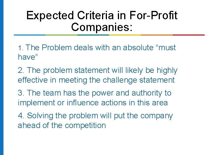 Expected Criteria in For-Profit Companies: 1. The Problem deals with an absolute “must have” Expected Criteria in For-Profit Companies: 1. The Problem deals with an absolute “must have”