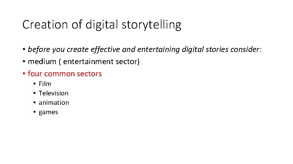 Creation of digital storytelling • before you create effective and entertaining digital stories consider: