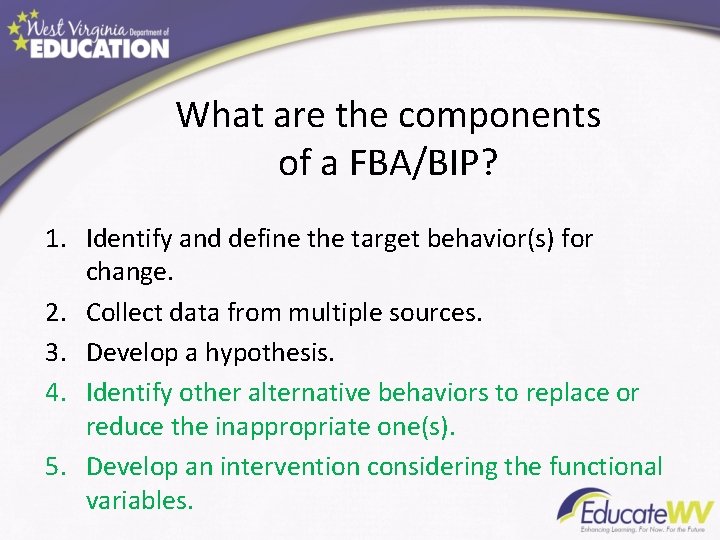 What are the components of a FBA/BIP? 1. Identify and define the target behavior(s)