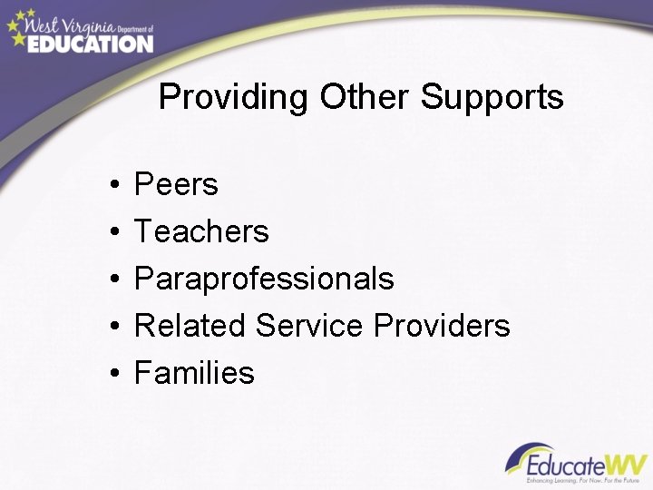 Providing Other Supports • • • Peers Teachers Paraprofessionals Related Service Providers Families 