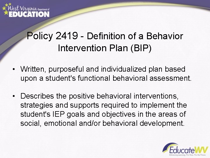 Policy 2419 - Definition of a Behavior Intervention Plan (BIP) • Written, purposeful and