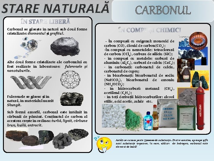 STARE NATURALĂ ÎN STARE LIBERĂ Carbonul se găsește în natură sub două forme cristalizate: