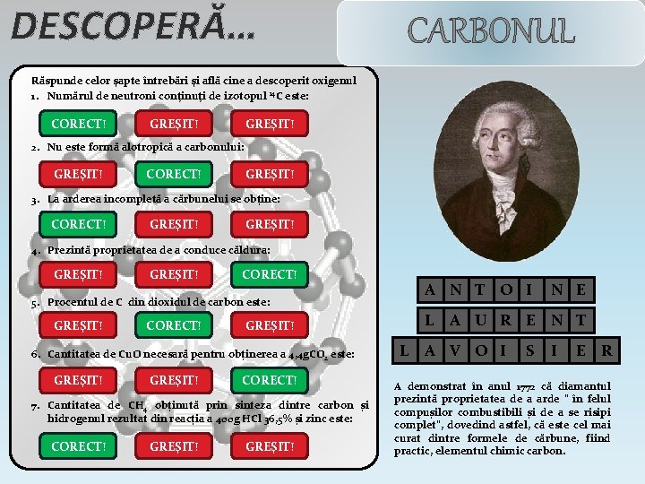 DESCOPERĂ… CARBONUL Răspunde celor şapte întrebări şi află cine a descoperit oxigenul 1. Numărul