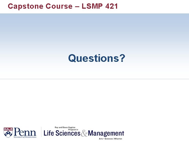 Capstone Course – LSMP 421 Questions? 