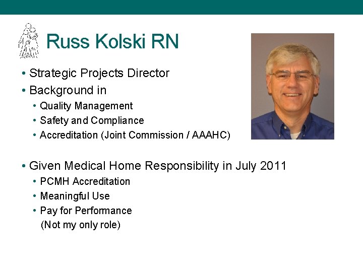 Russ Kolski RN • Strategic Projects Director • Background in • Quality Management •