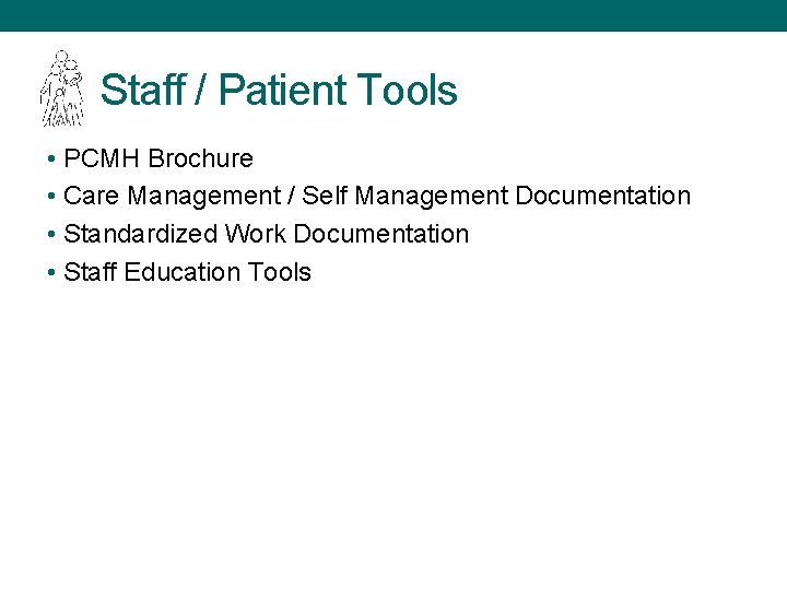 Staff / Patient Tools • PCMH Brochure • Care Management / Self Management Documentation