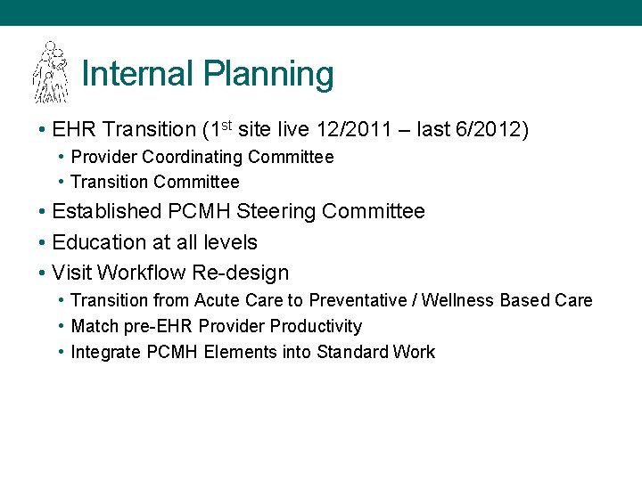 Internal Planning • EHR Transition (1 st site live 12/2011 – last 6/2012) •