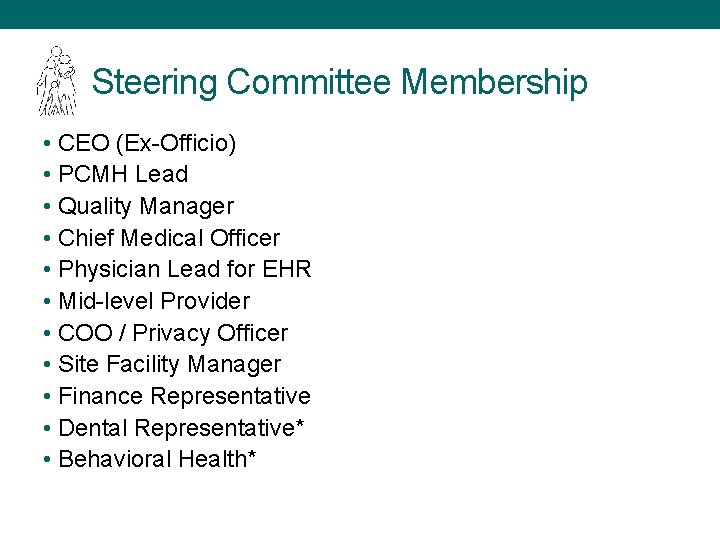 Steering Committee Membership • CEO (Ex-Officio) • PCMH Lead • Quality Manager • Chief