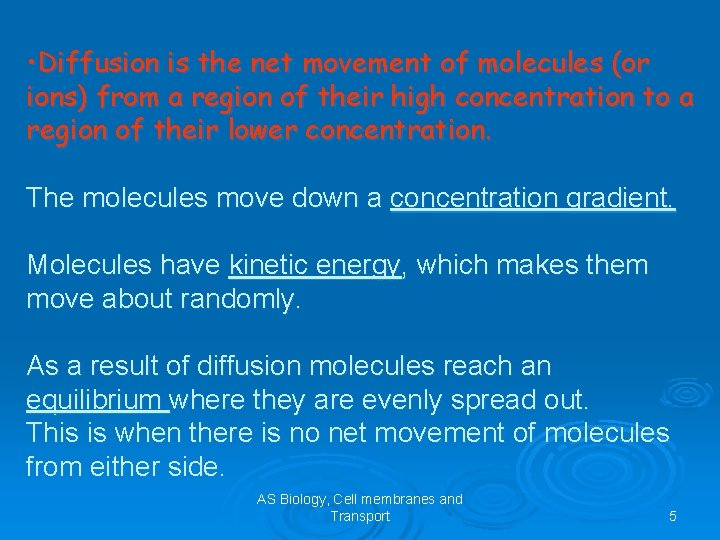  • Diffusion is the net movement of molecules (or ions) from a region