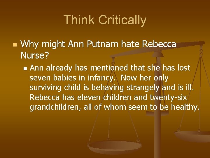 Think Critically n Why might Ann Putnam hate Rebecca Nurse? n Ann already has