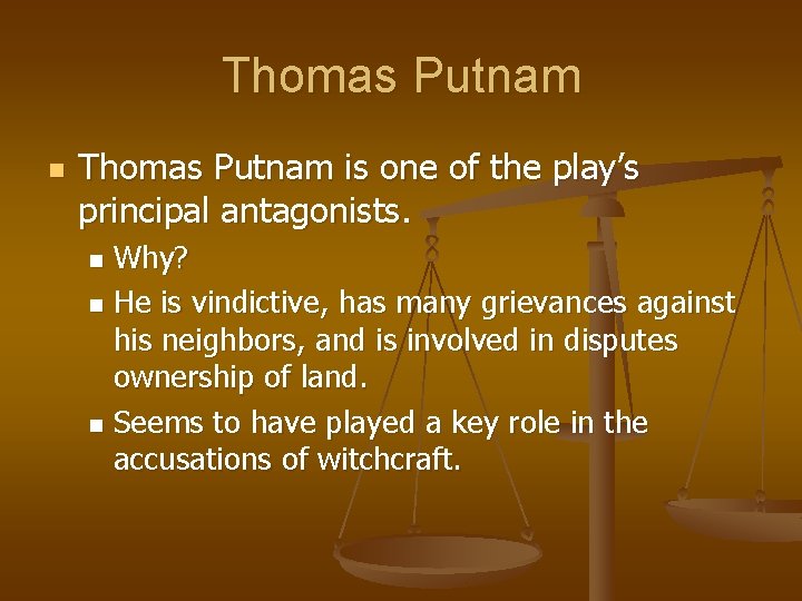 Thomas Putnam n Thomas Putnam is one of the play’s principal antagonists. Why? n