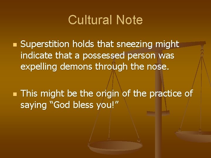 Cultural Note n n Superstition holds that sneezing might indicate that a possessed person