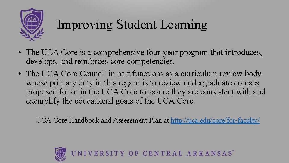 Improving Student Learning • The UCA Core is a comprehensive four-year program that introduces,