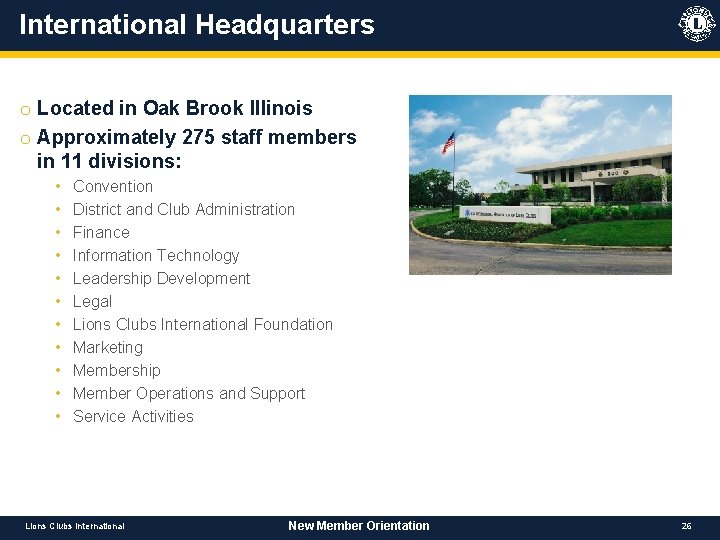 International Headquarters o Located in Oak Brook Illinois o Approximately 275 staff members in