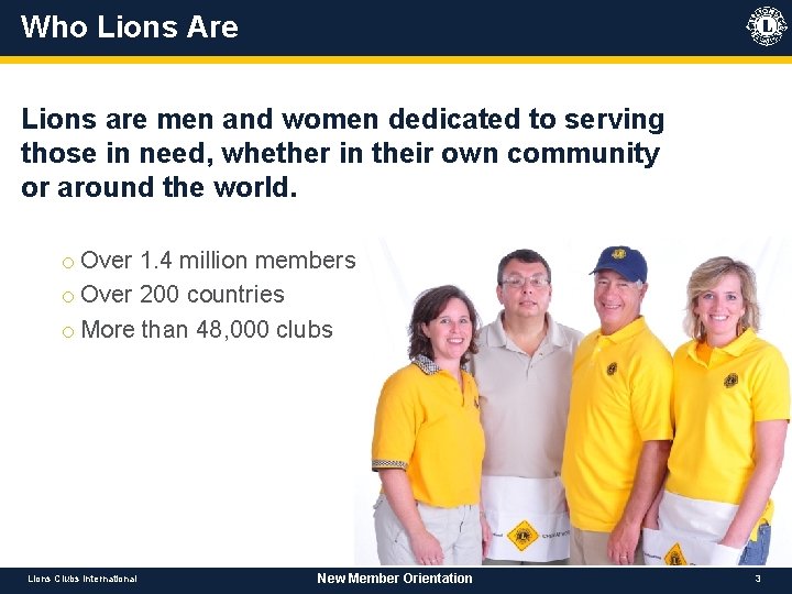 Who Lions Are Lions are men and women dedicated to serving those in need,