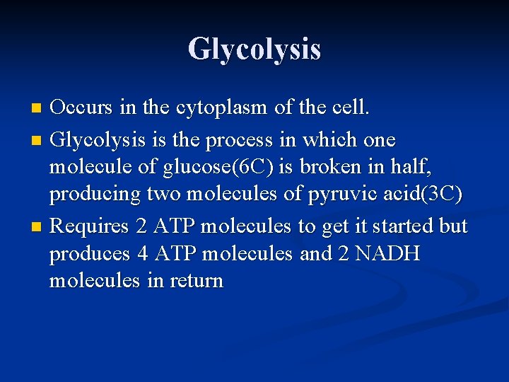 Glycolysis Occurs in the cytoplasm of the cell. n Glycolysis is the process in