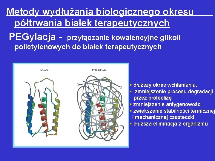 Metody wydłużania biologicznego okresu półtrwania białek terapeutycznych PEGylacja - przyłączanie kowalencyjne glikoli polietylenowych do