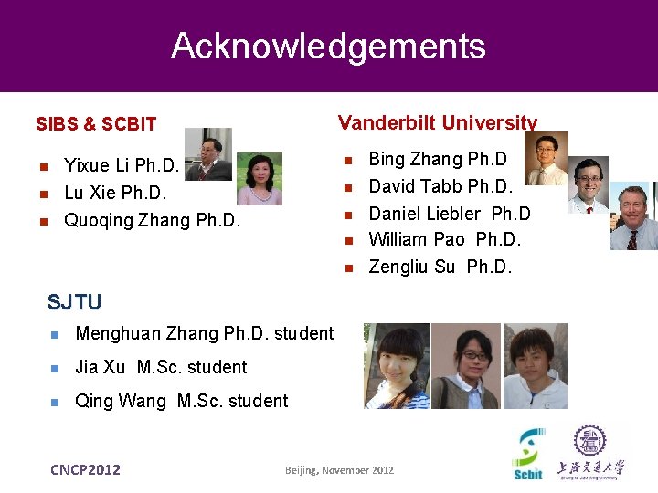 Acknowledgements Vanderbilt University SIBS & SCBIT n n Yixue Li Ph. D. Lu Xie Acknowledgements Vanderbilt University SIBS & SCBIT n n Yixue Li Ph. D. Lu Xie