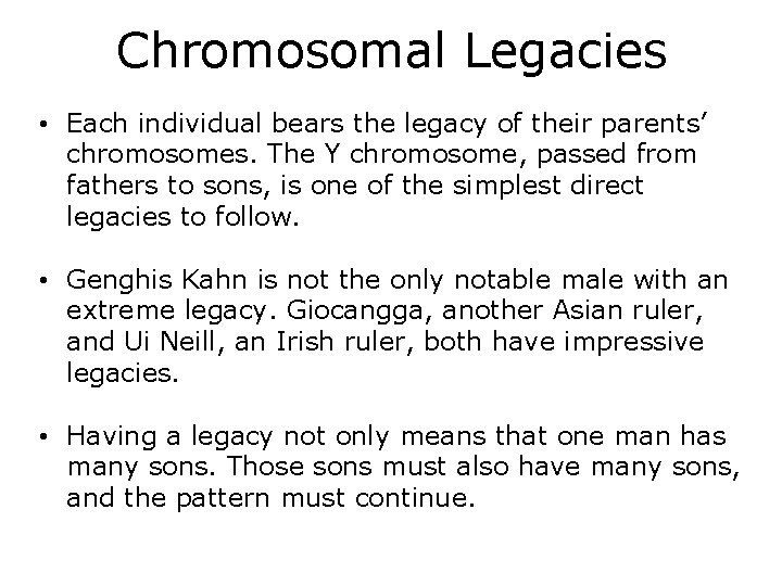 Chromosomal Legacies • Each individual bears the legacy of their parents’ chromosomes. The Y