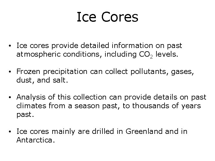 Ice Cores • Ice cores provide detailed information on past atmospheric conditions, including CO