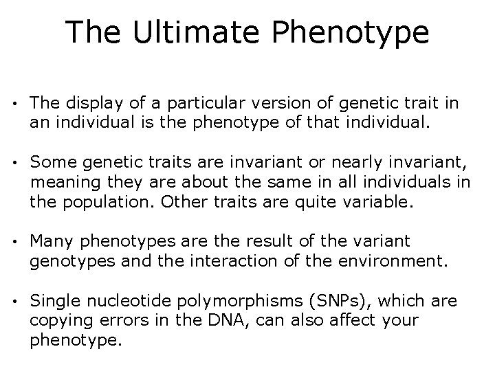 The Ultimate Phenotype • The display of a particular version of genetic trait in