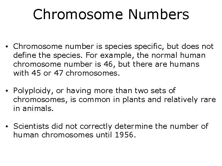 Chromosome Numbers • Chromosome number is species specific, but does not define the species.
