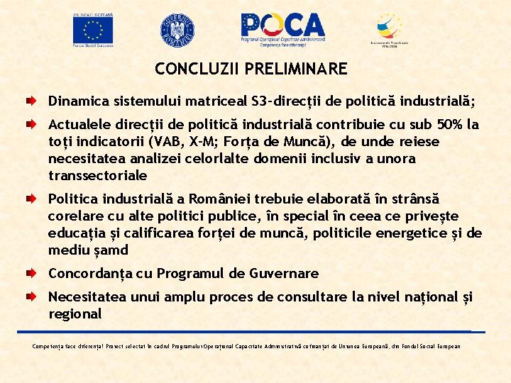 CONCLUZII PRELIMINARE Dinamica sistemului matriceal S 3 -direcții de politică industrială; Actualele direcții de