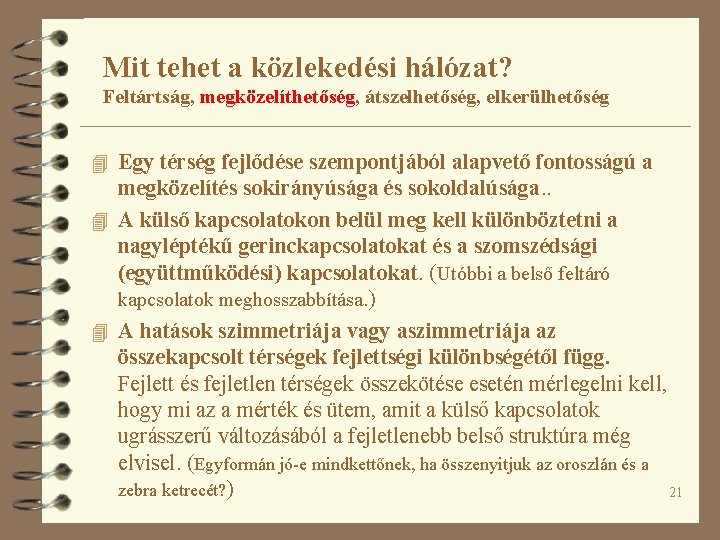 Mit tehet a közlekedési hálózat? Feltártság, megközelíthetőség, átszelhetőség, elkerülhetőség 4 Egy térség fejlődése szempontjából