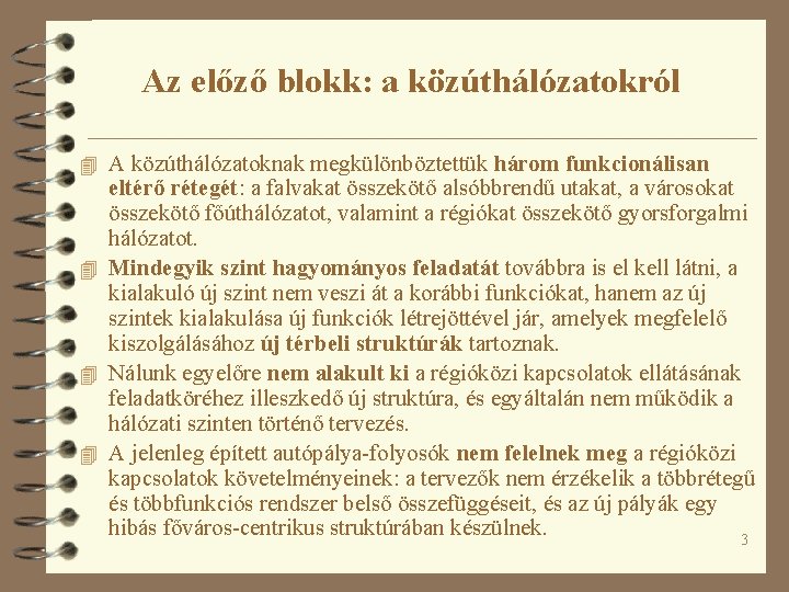 Az előző blokk: a közúthálózatokról 4 A közúthálózatoknak megkülönböztettük három funkcionálisan eltérő rétegét: a