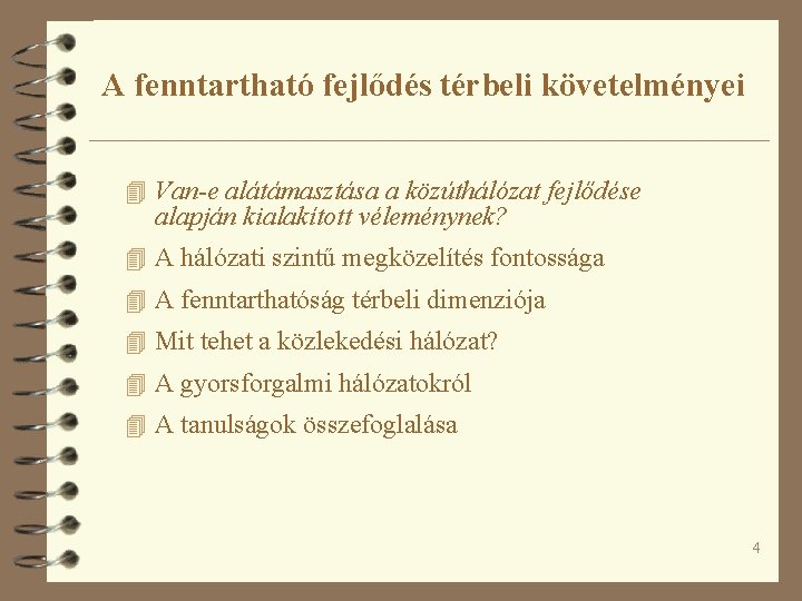 A fenntartható fejlődés térbeli követelményei 4 Van-e alátámasztása a közúthálózat fejlődése alapján kialakított véleménynek?