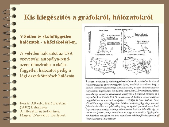 Kis kiegészítés a gráfokról, hálózatokról Véletlen és skálafüggetlen hálózatok - a közlekedésben. A véletlen