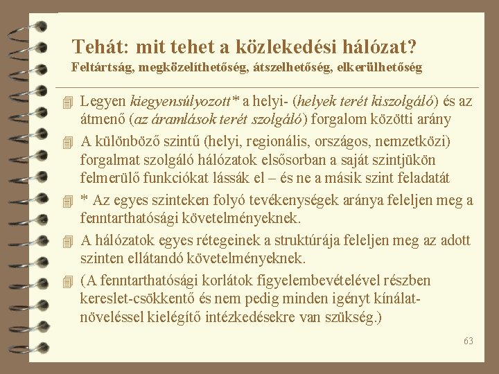 Tehát: mit tehet a közlekedési hálózat? Feltártság, megközelíthetőség, átszelhetőség, elkerülhetőség 4 Legyen kiegyensúlyozott* a