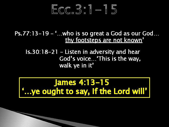 Ecc. 3: 1 -15 Ps. 77: 13 -19 – ‘…who is so great a