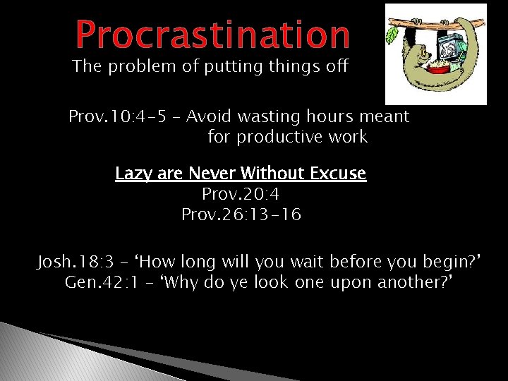 Procrastination The problem of putting things off Prov. 10: 4 -5 – Avoid wasting