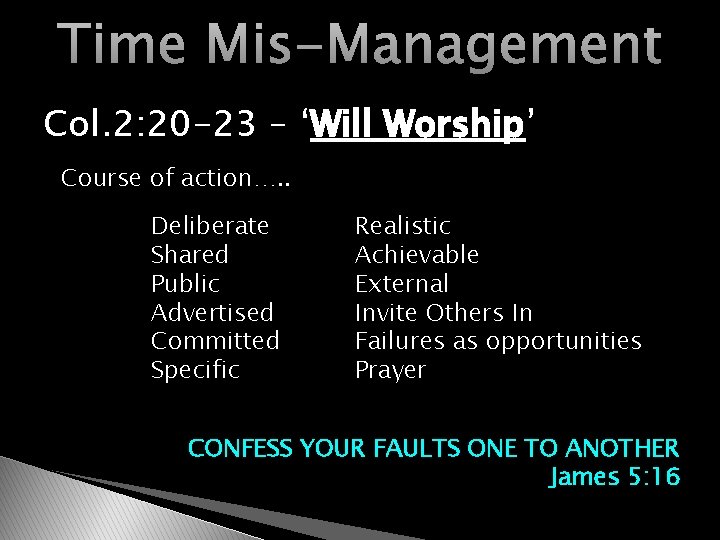 Time Mis-Management Col. 2: 20 -23 – ‘Will Worship’ Course of action…. . Deliberate