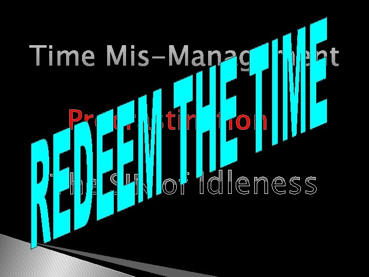Time Mis-Management Procrastination The SIN of Idleness 