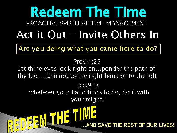 Redeem The Time PROACTIVE SPIRITUAL TIME MANAGEMENT Act it Out – Invite Others In