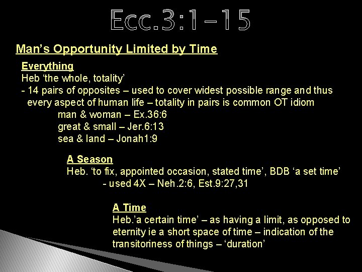 Ecc. 3: 1 -15 Man’s Opportunity Limited by Time Everything Heb ‘the whole, totality’