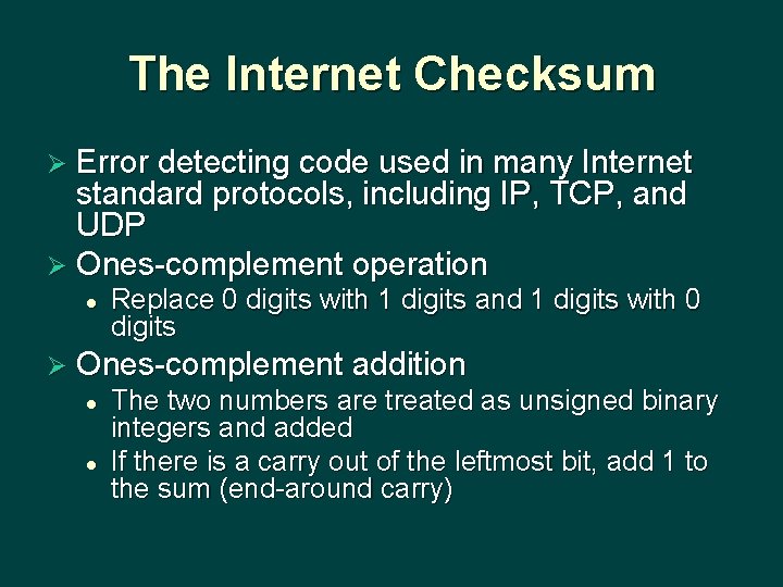 The Internet Checksum Ø Error detecting code used in many Internet standard protocols, including The Internet Checksum Ø Error detecting code used in many Internet standard protocols, including