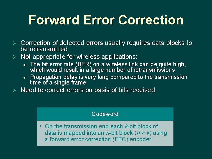 Forward Error Correction of detected errors usually requires data blocks to be retransmitted Ø Forward Error Correction of detected errors usually requires data blocks to be retransmitted Ø
