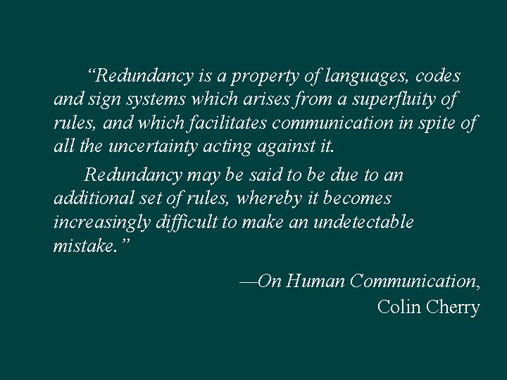 “Redundancy is a property of languages, codes and sign systems which arises from a “Redundancy is a property of languages, codes and sign systems which arises from a