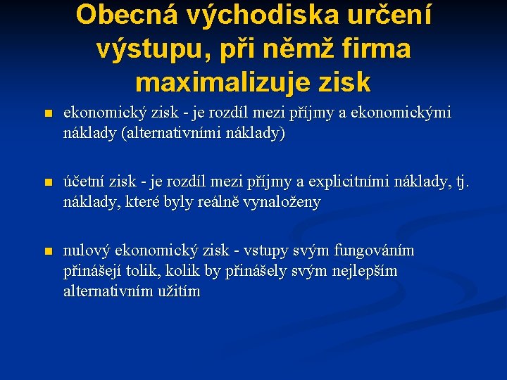Obecná východiska určení výstupu, při němž firma maximalizuje zisk n ekonomický zisk - je