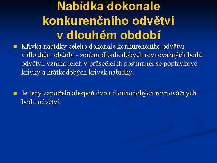 Nabídka dokonale konkurenčního odvětví v dlouhém období n Křivka nabídky celého dokonale konkurenčního odvětví